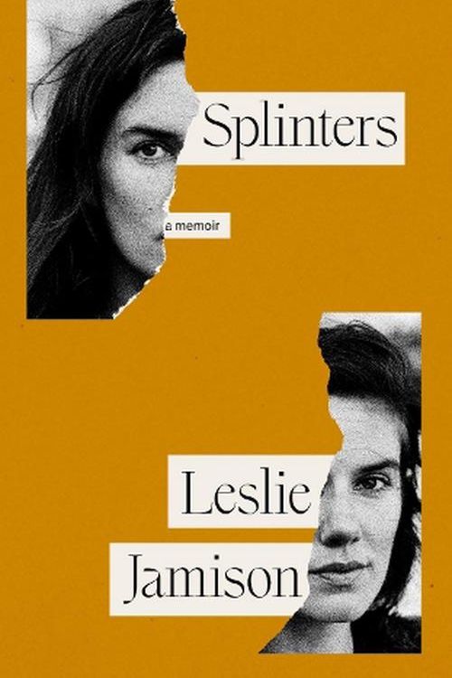 Cover Art for 9781783788910, Splinters: A Memoir by Leslie Jamison