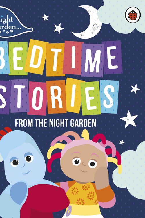 Cover Art for 9780241290958, In the Night Garden: Bedtime Stories from the Night Garden by In the Night Garden