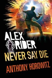 Cover Art for 9781406377057, Never Say DieAlex Rider by Anthony Horowitz
