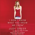 Cover Art for 9780804149167, I Don't Know What You Know Me From by Judy Greer