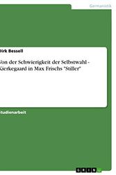 Cover Art for 9783638673723, Von Der Schwierigkeit Der Selbstwahl - Kierkegaard in Max Frischs "Stiller" by Dirk Bessell
