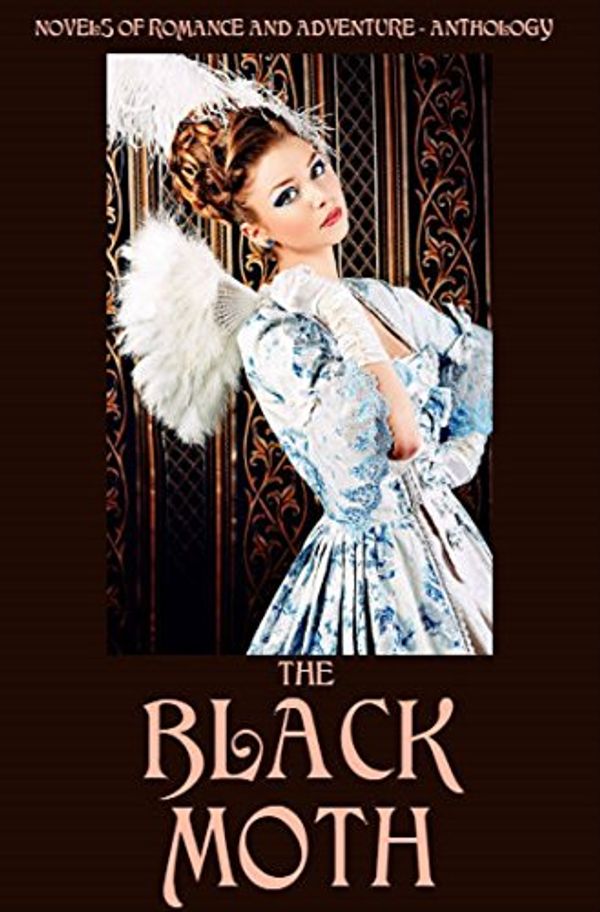 Cover Art for B01NCXQM19, The Black Moth: 7 Historical Novels Full of Romance and Adventure (Anthology) by Georgette Heyer, Johnston McCulley, Rafael Sabatini, Harold MacGrath, H. Rider Haggard, Jack London