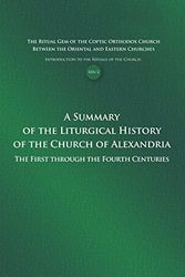 Cover Art for 9781940661605, A Summary of the Liturgical History of the Church of Alexandria: The First through the Fourth Century (Introduction to the Rituals of the Church 10A) by al-Makary, Father Athanasius, al-Makary, Father Athanasius