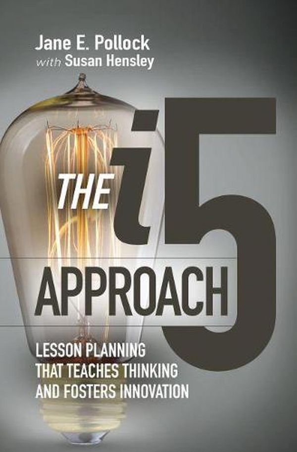 Cover Art for 9781416624561, The I5 Approach: Lesson Planning That Teaches Thinking and Fosters Innovation by Jane E. Pollock
