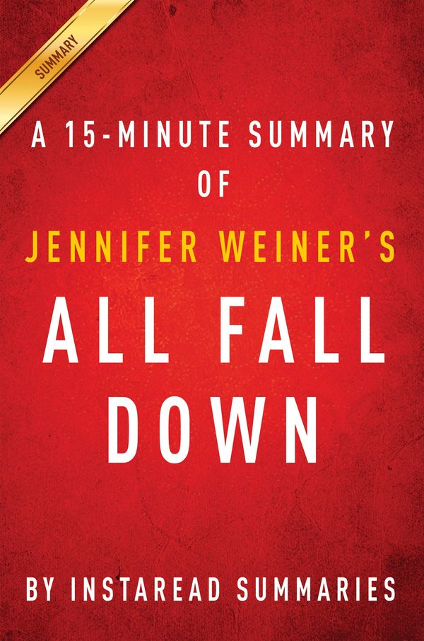 Cover Art for 1230000254525, All Fall Down by Jennifer Weiner - A 15-minute Instaread Summary by Instaread Summaries