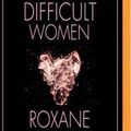 Cover Art for 9781543622942, Difficult Women by Roxane Gay