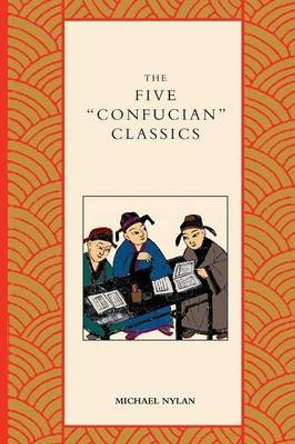 Cover Art for 9780300212006, The Five "Confucian" Classics by Michael Nylan