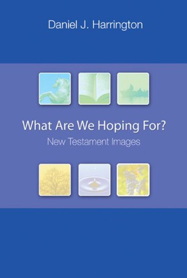 Cover Art for 9780814631614, What Are We Hoping For? New Testament Images by Daniel J. Harrington