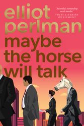 Cover Art for 9780143781493, Maybe the Horse Will Talk by Elliot Perlman