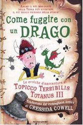 Cover Art for 9788804600480, Come fuggire con un drago. Le eroiche disavventure di Topicco Terribilis Totanus III by Cressida Cowell