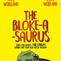 Cover Art for 9781489463753, The Bloke-a-saurus: Jokes for Blokes, Fair Dinkum Funnies and True Blue Aussie Wisdom by Gus Worland, Steve Worland