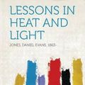 Cover Art for 9781313330565, Lessons in Heat and Light by Daniel Evans Jones