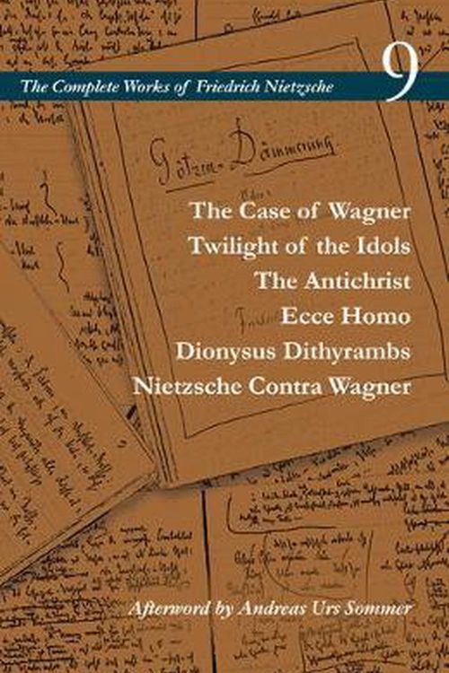 Cover Art for 9780804728829, The Case of Wagner / Twilight of the Idols / The Antichrist / Ecce Homo / Dionysus Dithyrambs / Nietzsche Contra Wagner: Volume 9 (Complete Works of Friedrich Nietzsche) by Friedrich Nietzsche