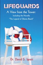 Cover Art for 9781607033707, Lifeguards: A View from the Tower: Including the Novella "The Legend of Siberia Beach" by Dr David S Igneri,David S Igneri