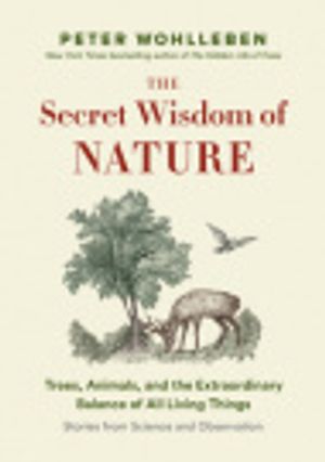 Cover Art for 9781778400346, The Secret Wisdom of Nature by Peter Wohlleben, Jane Billinghurst