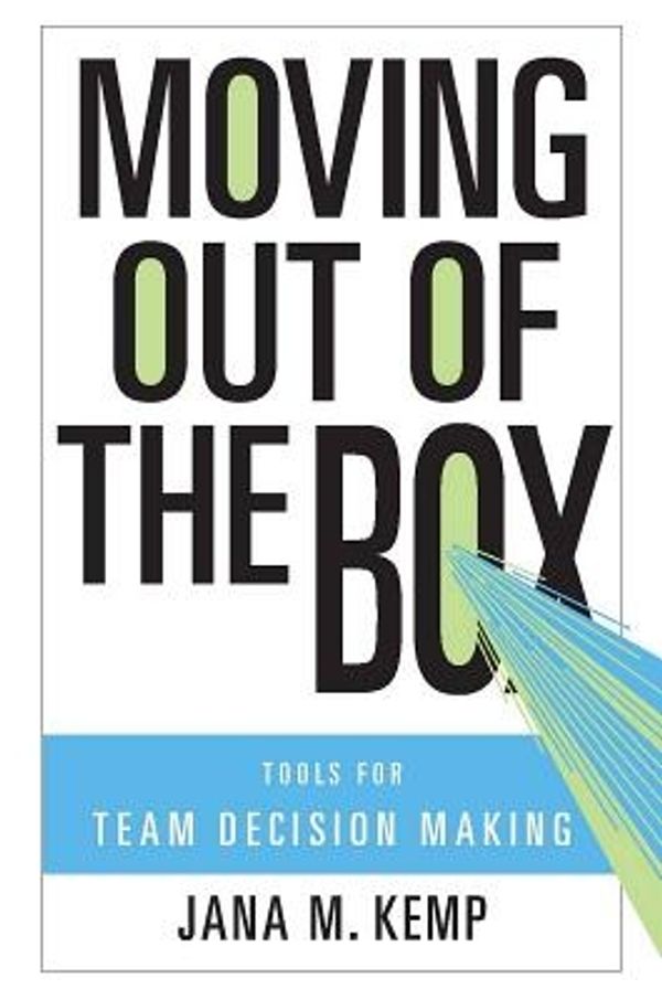 Cover Art for 9780804762465, Moving Out of the Box: Tools for Team Decision Making by Jana M. Kemp