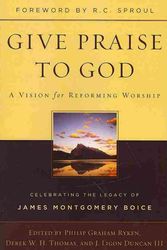 Cover Art for 9781596383920, Give Praise to God by Philip Graham Ryken