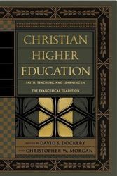 Cover Art for 9781433556531, Christian Higher Education: Faith, Teaching, and Learning in the Evangelical Tradition by David S. Dockery