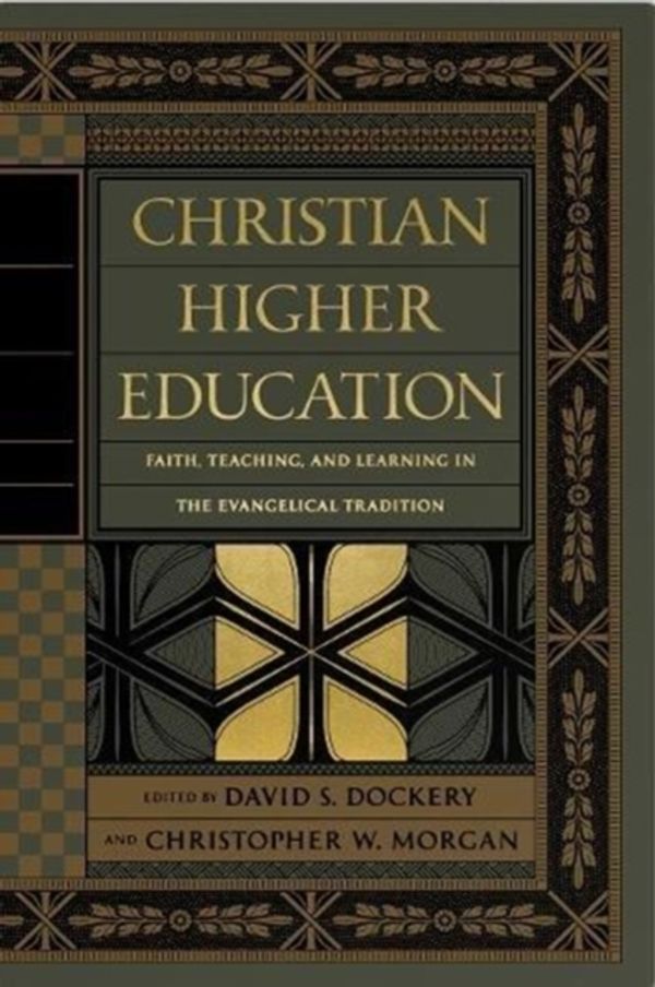 Cover Art for 9781433556531, Christian Higher Education: Faith, Teaching, and Learning in the Evangelical Tradition by David S. Dockery