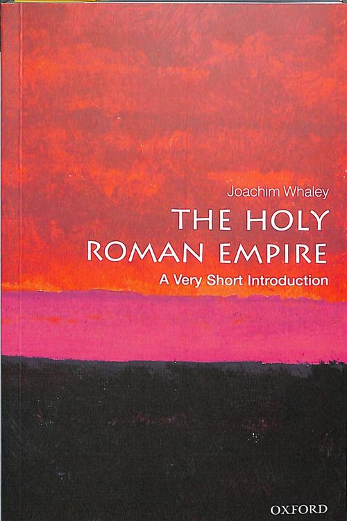 Cover Art for 9780198748762, The Holy Roman Empire: A Very Short Introduction (Very Short Introductions) by Joachim Whaley