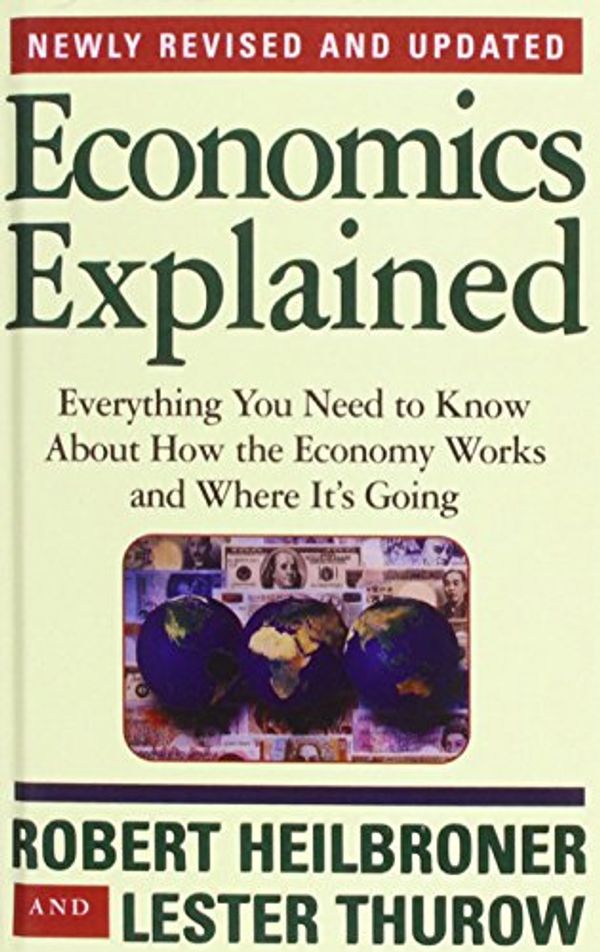 Cover Art for 9781439500231, Economics Explained by Robert L. Heilbroner, Lester Thurow