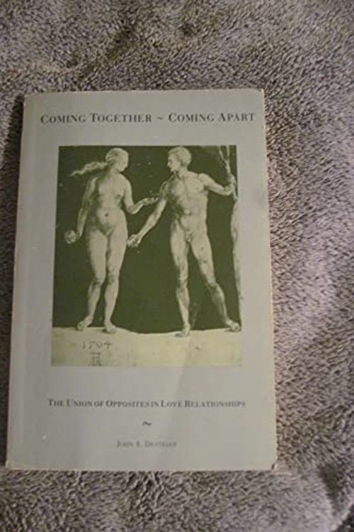 Cover Art for 9780938434443, Coming Together--Coming Apart: The Union of Opposites in Love Relationships by John Desteian