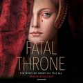 Cover Art for B076VVPC9S, Fatal Throne: The Wives of Henry VIII Tell All: by M. T. Anderson, Candace Fleming, Stephanie Hemphill, Lisa Ann Sandell, Jennifer Donnelly, Linda Sue Park, Deborah Hopkinson by M.t. Anderson, Candace Fleming, Stephanie Hemphill, Lisa Ann Sandell, Jennifer Donnelly, Linda Sue Park, Deborah Hopkinson