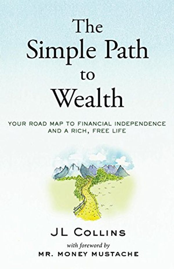 Cover Art for B01H97OQY2, The Simple Path to Wealth: Your road map to financial independence and a rich, free life by Jl Collins