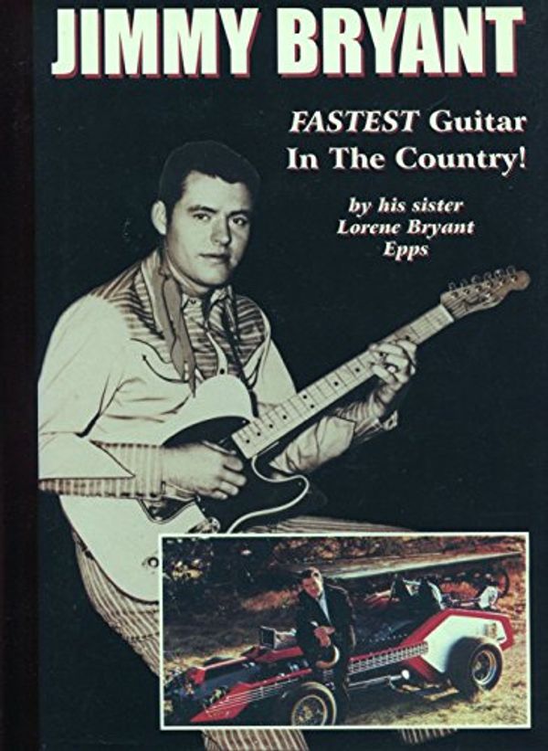 Cover Art for 9780970758842, Fastest guitar in the country: The Jimmy Bryant story : a biography by Lorene Bryant Epps