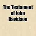 Cover Art for 9780217108911, Testament of John Davidson by John Davidson