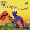 Cover Art for B00ALM8KMM, Go Giggleosaurus (Giggle and Hoot) by Giggle And Hoot