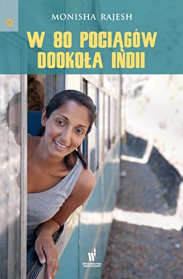 Cover Art for 9788327152961, W 80 pociagow dookola Indii by Monisha Rajesh