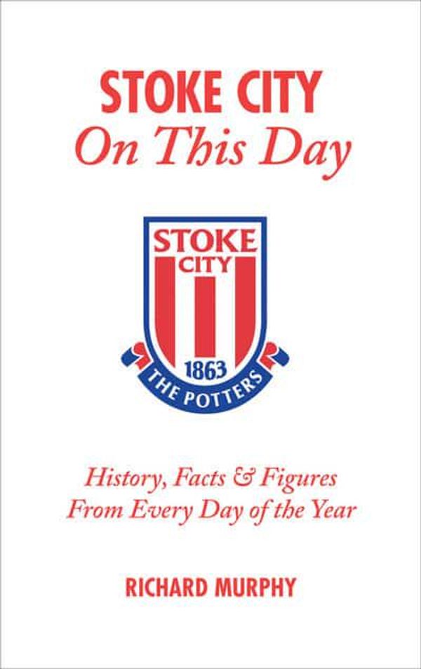 Cover Art for 9781905411313, Stoke City On This Day: History, Facts & Figures from Every Day of the Year by Richard Murphy