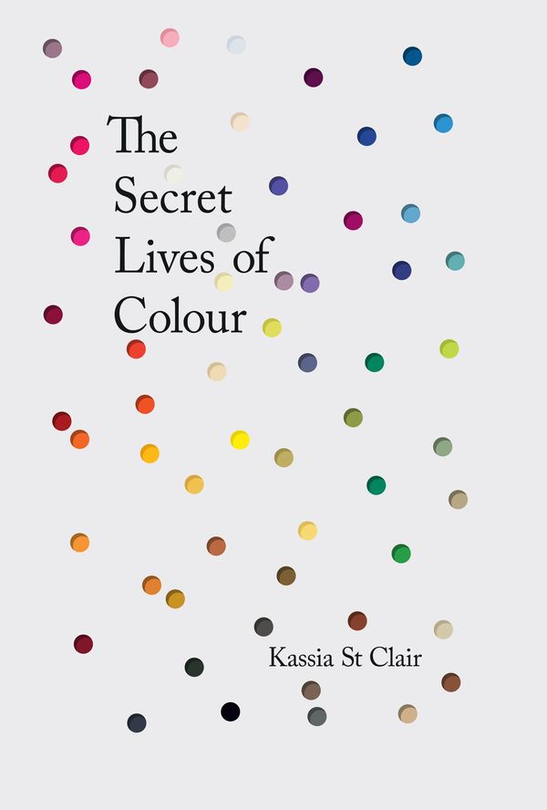 Cover Art for 9781473630819, The Secret Lives of Colour by Kassia St Clair