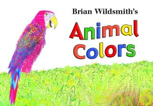 Cover Art for 9781595721181, Brian Wildsmith's Animal Colors by Brian Wildsmith