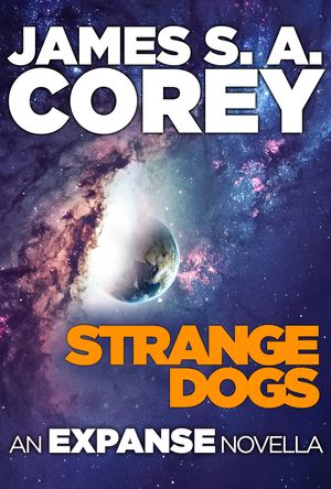 Cover Art for 9780356504209, Strange Dogs: An Expanse Novella by James S. A. Corey
