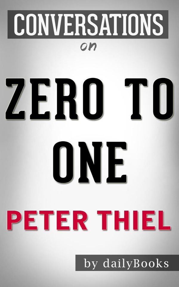Cover Art for 1230001289114, Zero to One: by Peter Thiel Conversation Starters by dailyBooks