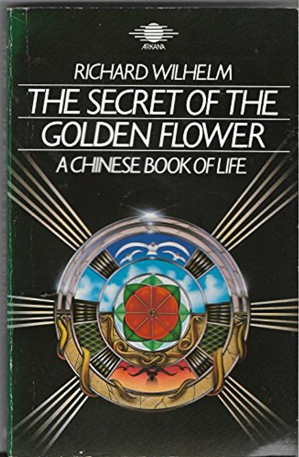 Cover Art for 9780140190540, The Secret of the Golden Flower: Chinese Book of Life (Arkana) by Richard Wilhelm