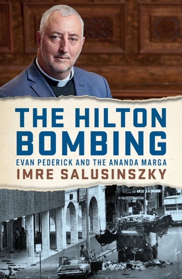 Cover Art for 9780522875508, The Hilton Bombing: Evan Pederick and the Ananda Marga by Imre Salusinszky