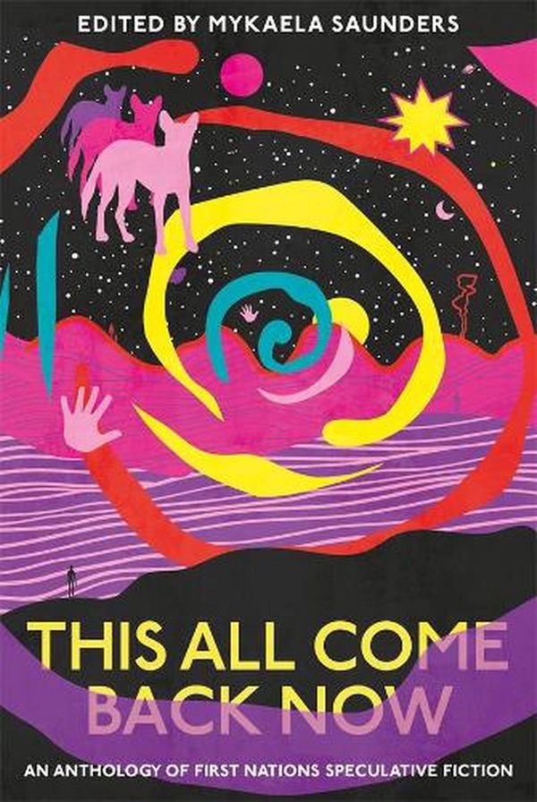Cover Art for 9780702265662, This All Come Back Now: An anthology of First Nations speculative fiction by Mykaela Saunders