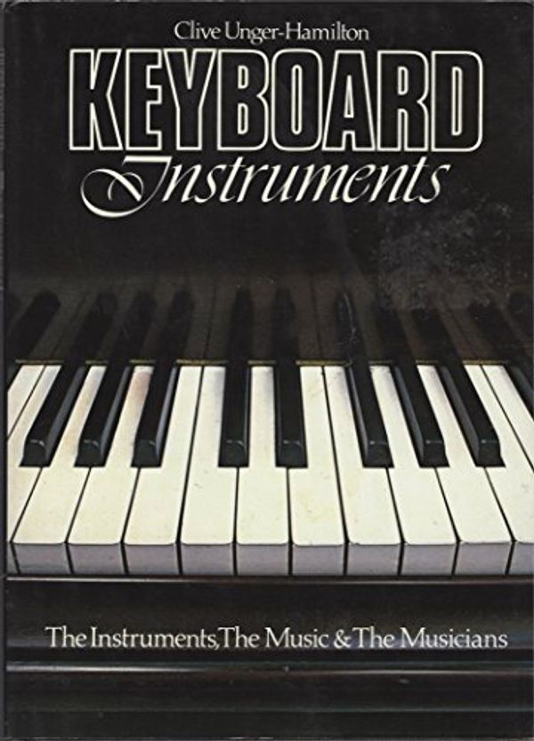 Cover Art for 9780898933031, Keyboard Instruments: The Instruments, the Music & the Musicians by Clive Unger-Hamilton