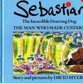 Cover Art for 9780233980676, Sebastian the Incredible Drawing Dog by David Myers