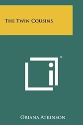 Cover Art for 9781258182397, The Twin Cousins by Oriana Atkinson