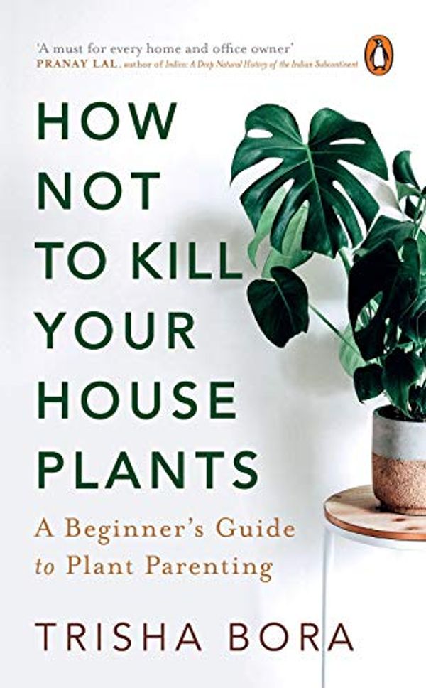 Cover Art for B08X7FGNVK, How Not to Kill Your Houseplants: A Beginner's Guide to Plant Parenting by Trisha Bora