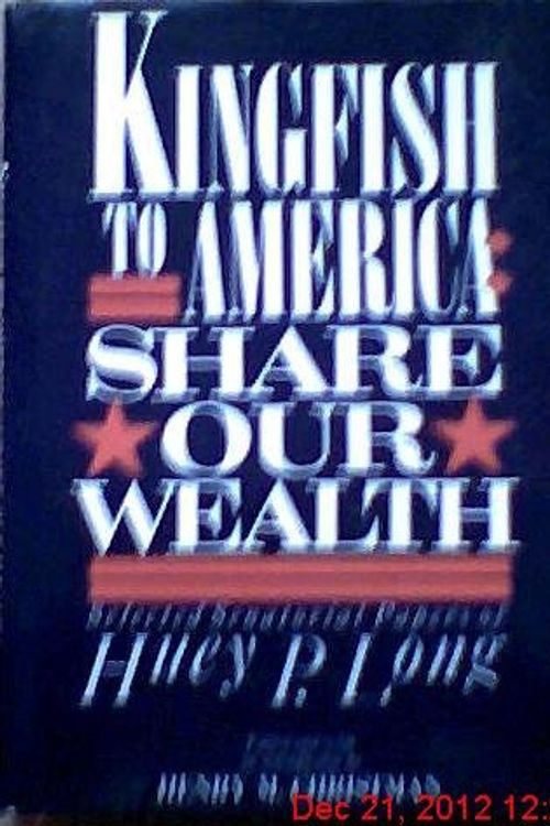 Cover Art for 9780805239980, Kingfish to America - Share Our Wealth by Huey Long