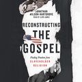 Cover Art for 9781545904275, Reconstructing the Gospel: Finding Freedom from Slaveholder Religion by Lloyd James