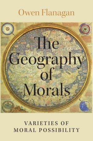 Cover Art for 9780190212155, The Geography of Morals: Varieties of Moral Possibility by Owen Flanagan