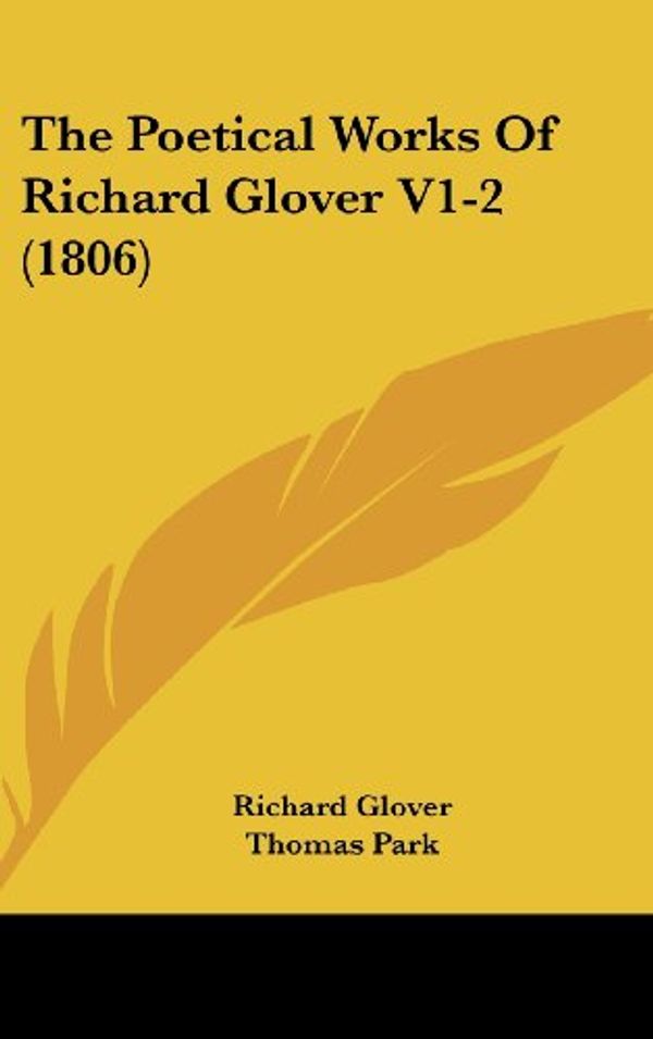 Cover Art for 9781104568399, The Poetical Works of Richard Glover V1-2 (1806) by Richard Glover