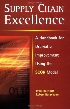 Cover Art for 9780814407301, Supply Chain Excellence: A Handbook for Dramatic Improvement Using the SCOR Model by Peter Bolstorff, Robert Rosenbaum