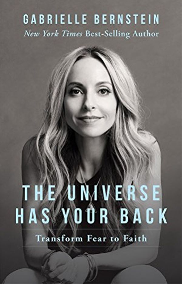 Cover Art for 9789386832368, The Universe Has Your Back: Transform Fear To Faith by Gabrielle Bernstein